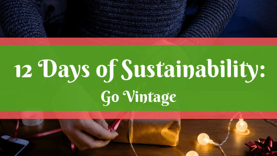 Text on green and red banner: 12 Days of Sustainability: Go Vintage. Image: A pair of hands wrap a gift in brown paper next to a string of white lights and a red bow.